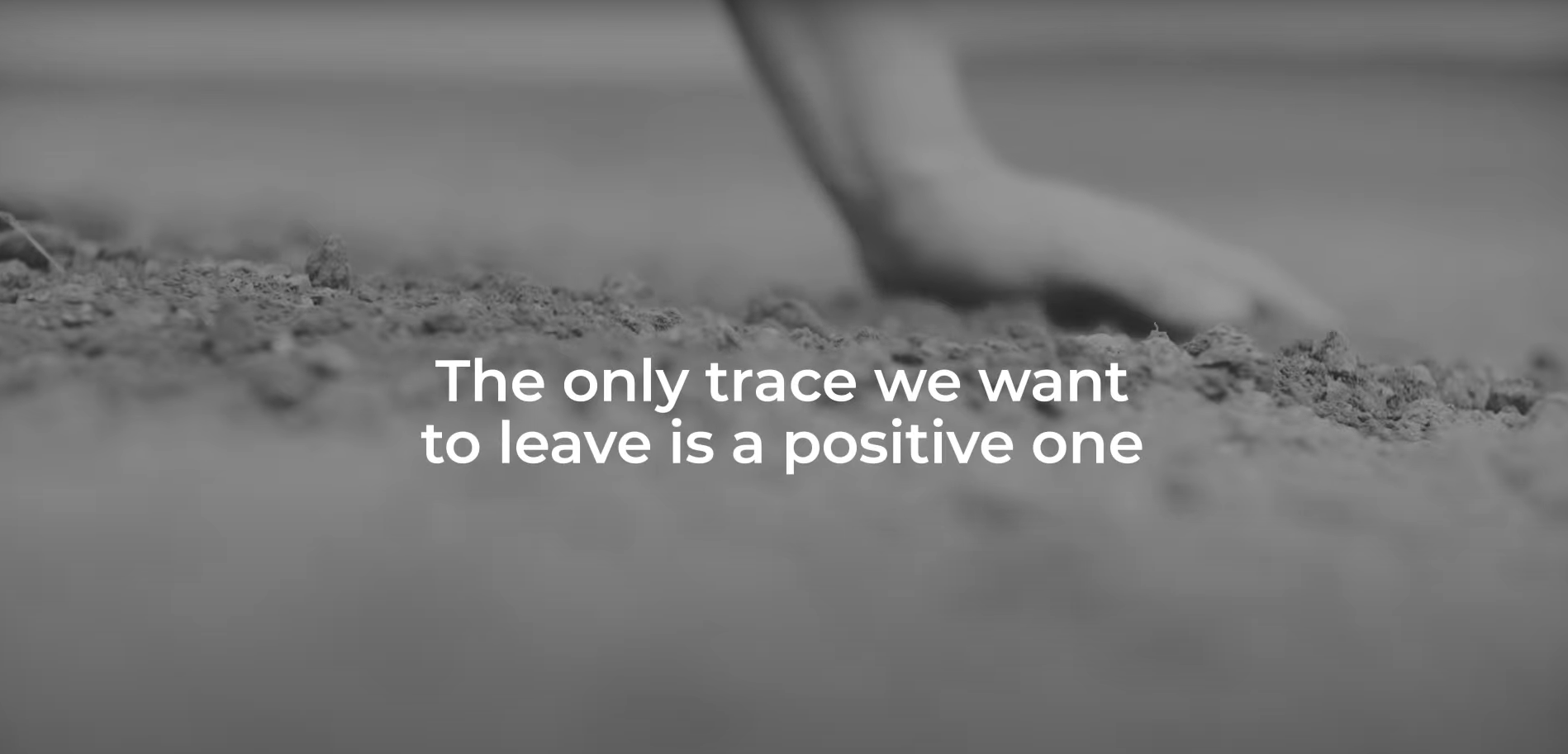 Video image The only trace we want to leave is a positive one